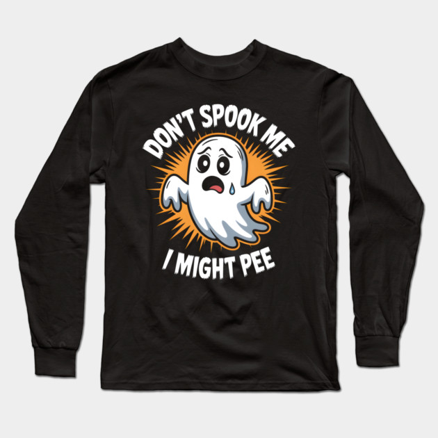 Don’t Spook Me I Might Pee – Funny Ghost Humor Gift Long Sleeve T-Shirt by MakerMind8.2