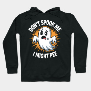 Don’t Spook Me I Might Pee – Funny Ghost Humor Gift Hoodie