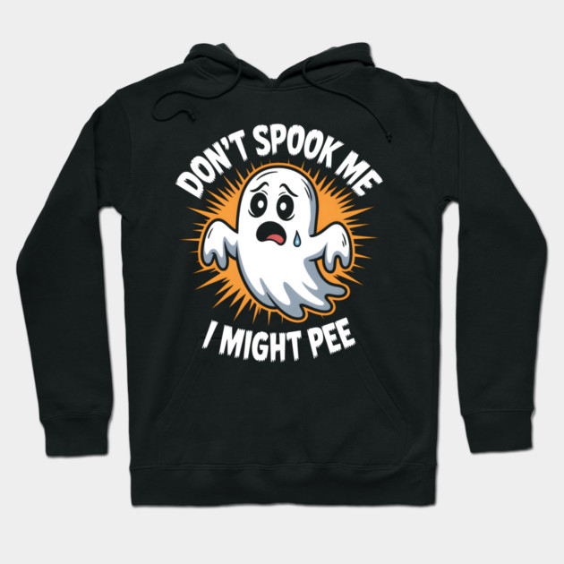 Don’t Spook Me I Might Pee – Funny Ghost Humor Gift Hoodie by MakerMind8.2