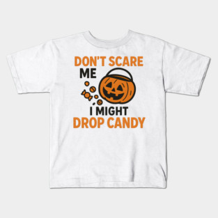 Don’t Scare Me I Might Drop Candy – Funny Halloween Gift Kids T-Shirt