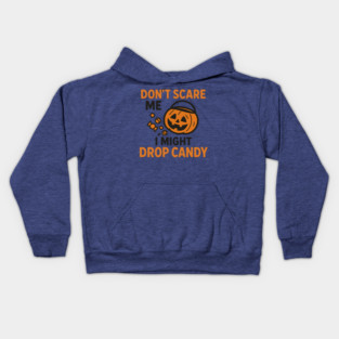 Don’t Scare Me I Might Drop Candy – Funny Halloween Gift Kids Hoodie