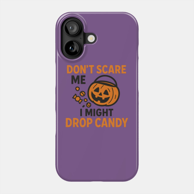 Don’t Scare Me I Might Drop Candy – Funny Halloween Gift Phone Case by MakerMind8.2