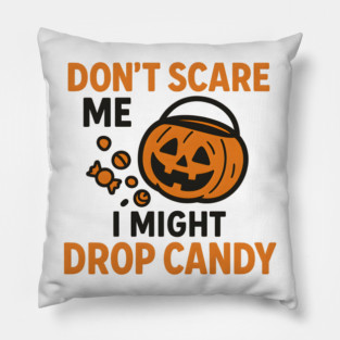 Don’t Scare Me I Might Drop Candy – Funny Halloween Gift Pillow