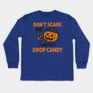 Don’t Scare Me I Might Drop Candy – Funny Halloween Gift Kids Long Sleeve T-Shirt