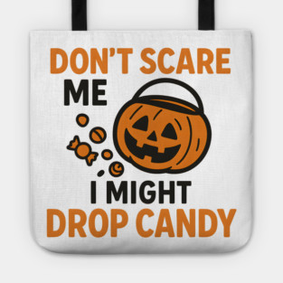 Don’t Scare Me I Might Drop Candy – Funny Halloween Gift Tote