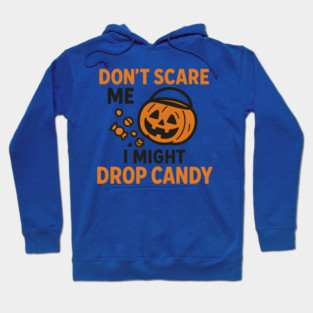 Don’t Scare Me I Might Drop Candy – Funny Halloween Gift Hoodie