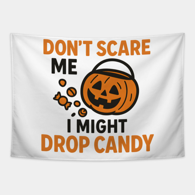 Don’t Scare Me I Might Drop Candy – Funny Halloween Gift Tapestry by MakerMind8.2