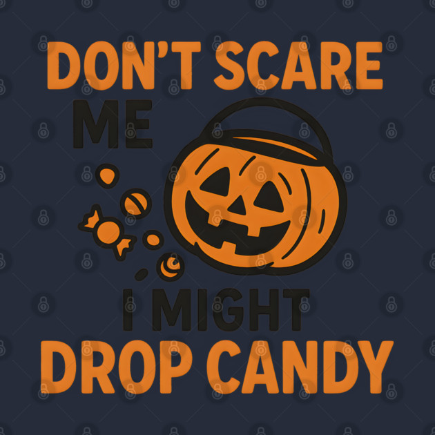 Don’t Scare Me I Might Drop Candy – Funny Halloween Gift by MakerMind8.2
