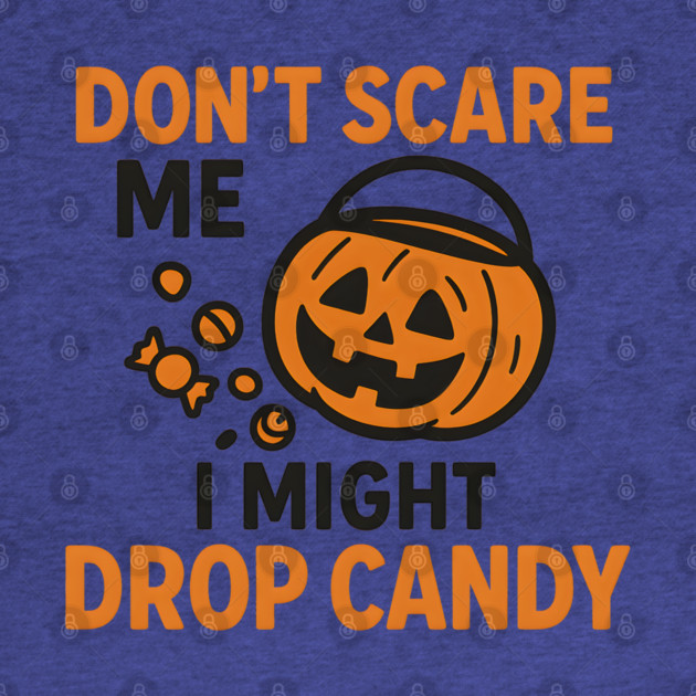 Don’t Scare Me I Might Drop Candy – Funny Halloween Gift by MakerMind8.2