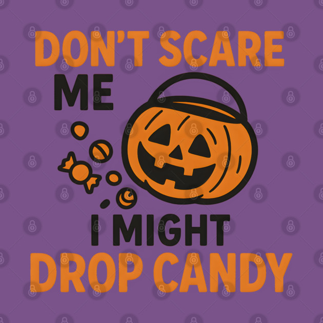 Don’t Scare Me I Might Drop Candy – Funny Halloween Gift by MakerMind8.2