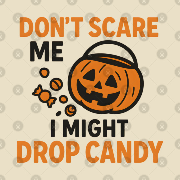 Don’t Scare Me I Might Drop Candy – Funny Halloween Gift by MakerMind8.2