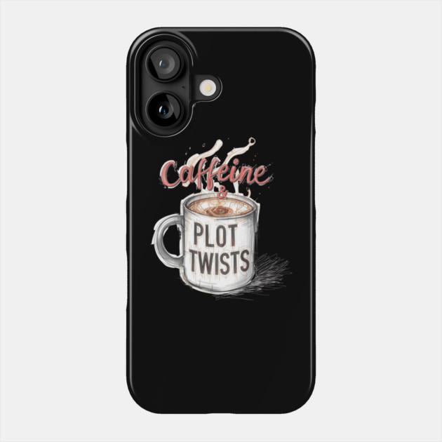 Caffeine and Plot Twists Phone Case by SR8891