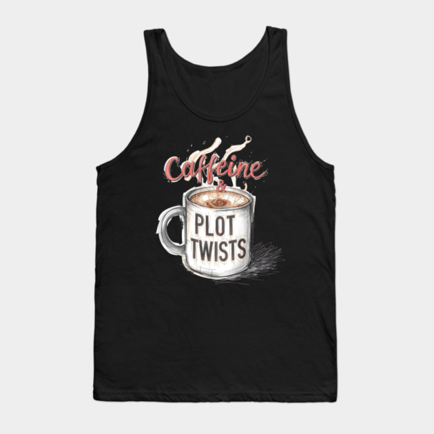 Caffeine and Plot Twists Tank Top by SR8891