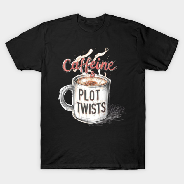 Caffeine and Plot Twists T-Shirt by SR8891