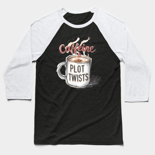 Caffeine and Plot Twists Baseball T-Shirt by SR8891