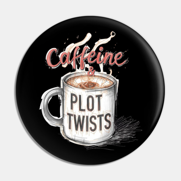 Caffeine and Plot Twists Pin by SR8891