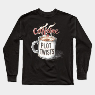 Caffeine and Plot Twists Long Sleeve T-Shirt