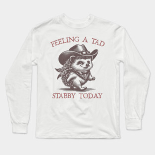 feeling a tad stabby today Long Sleeve T-Shirt