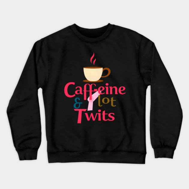 Caffeine with Plot Twists Crewneck Sweatshirt by SR8891