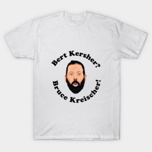 Bert Kersher T-Shirt