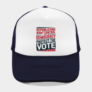 Republicans Want Control Not Democracy Protect The Vote Hat