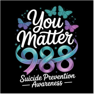 You Matter 988 Suicide Prevention Awareness Posters and Art