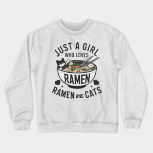 just a girl who loves ramen and cats Crewneck Sweatshirt