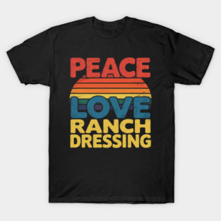 Peace Love Ranch Dressing T-Shirt