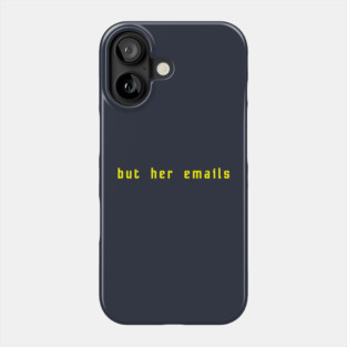 But her emails Phone Case