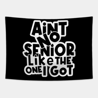 Ain't No Senior Like The One I Go Tapestry