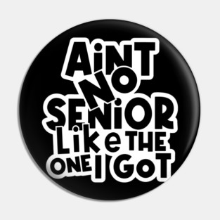 Ain't No Senior Like The One I Go Pin