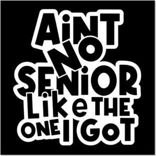 Ain't No Senior Like The One I Go Posters and Art