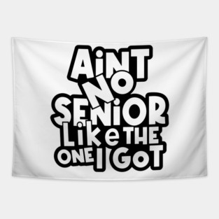 Ain't No Senior Like The One I Got Tapestry