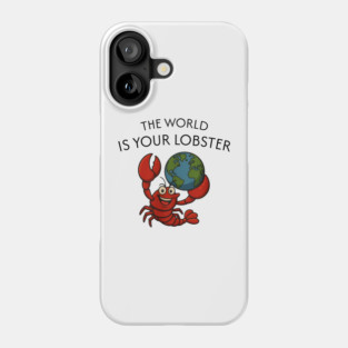 THE WORLD IS YOUR LOBSTER Phone Case