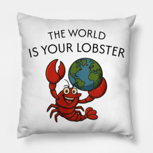 THE WORLD IS YOUR LOBSTER Pillow