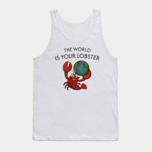THE WORLD IS YOUR LOBSTER Tank Top