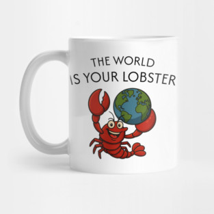 THE WORLD IS YOUR LOBSTER Mug