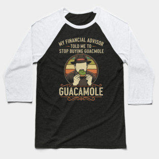 SEP-74 Funny Guacamole Shirt My Financial Advisor Told Me To Stop Baseball T-Shirt