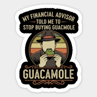 SEP-74 Funny Guacamole Shirt My Financial Advisor Told Me To Stop Sticker