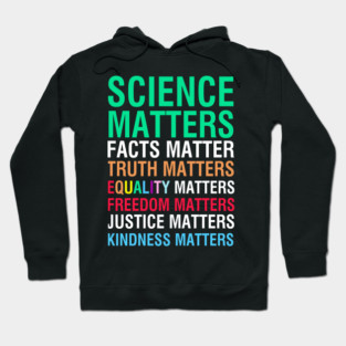 Science Matters, Facts Matter, Equality Matters, Freedom Matters, Justice Matters Hoodie