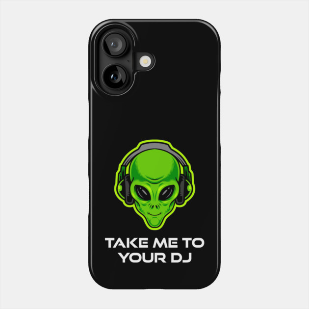 Take Me to Your DJ – Funny Alien Rave Dance Music Design Phone Case by Butter Creative