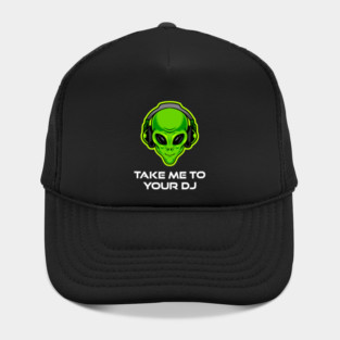 Take Me to Your DJ – Funny Alien Rave Dance Music Design Hat