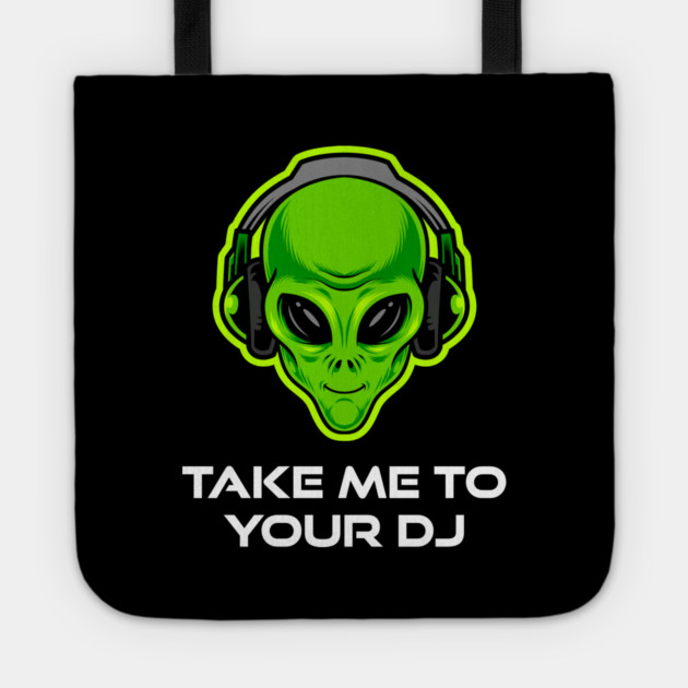 Take Me to Your DJ – Funny Alien Rave Dance Music Design Tote by Butter Creative