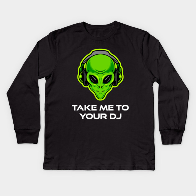 Take Me to Your DJ – Funny Alien Rave Dance Music Design Kids Long Sleeve T-Shirt by Butter Creative