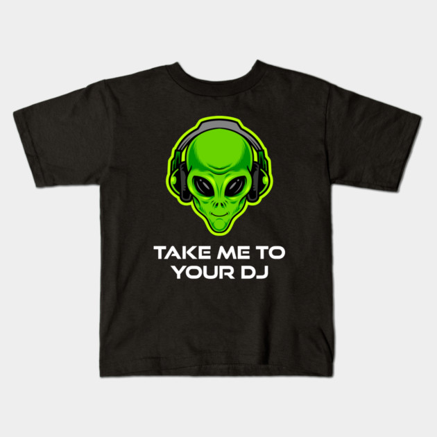 Take Me to Your DJ – Funny Alien Rave Dance Music Design Kids T-Shirt by Butter Creative