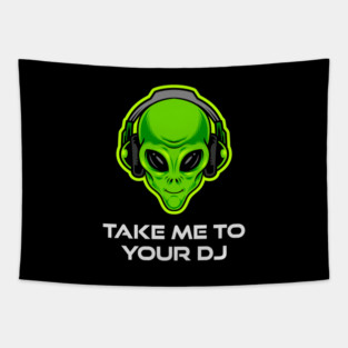 Take Me to Your DJ – Funny Alien Rave Dance Music Design Tapestry