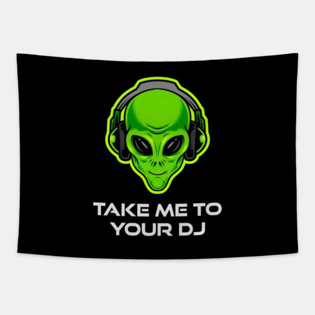 Take Me to Your DJ – Funny Alien Rave Dance Music Design Tapestry by Butter Creative
