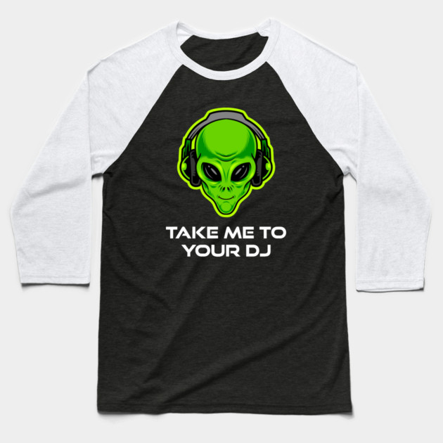 Take Me to Your DJ – Funny Alien Rave Dance Music Design Baseball T-Shirt by Butter Creative