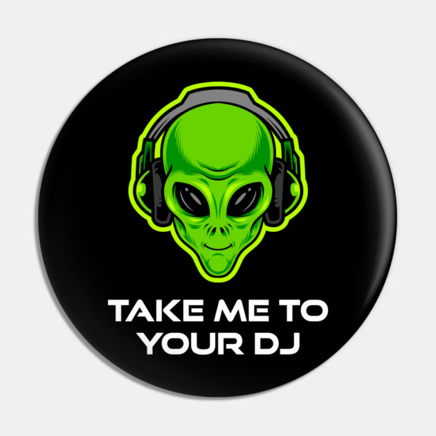 Take Me to Your DJ – Funny Alien Rave Dance Music Design Pin by Butter Creative