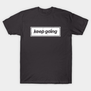 Keep Going Oasis Distressed Typography – Bold Positive Message Design T-Shirt